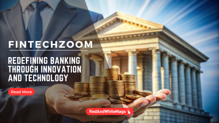 FintechZoom: Redefining Banking Through Innovation and Technology