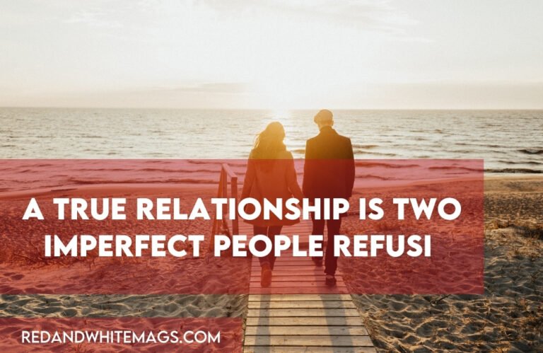 A True Relationship Is Two Imperfect People Refusi – Tymoff