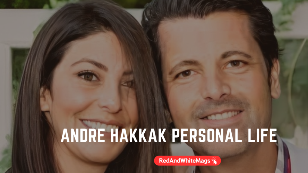 Andre Hakkak Personal Life