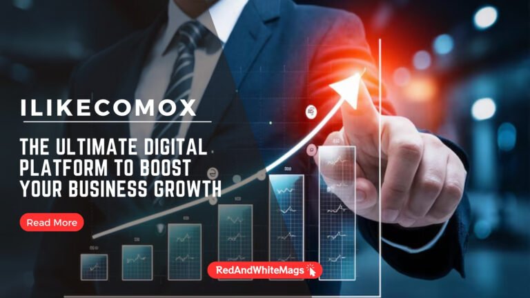 Ilikecomox: The Ultimate Digital Platform to Boost Your Business Growth